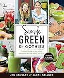 Simple Green Smoothies: 100+ Tasty Recipes to Lose Weight, Gain Energy, and Feel Great in Your Body