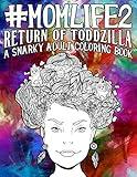 Mom Life 2: Return of Toddzilla: A Snarky Adult Coloring Book (#life Coloring Books for Grown-ups)