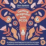 Getting Pregnant with PCOS: An Evidence-Based Approach to Treat the Root Causes of Polycystic Ovary Syndrome and Boost Your Fertility