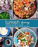 Turkish Cooking: A Simple Guide to Turkish Cooking with Easy Turkish Recipes