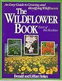 The Wildflower Book: East of the Rockies - A Complete Guide to Growing and Identifying Wildflowers