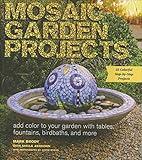 Mosaic Garden Projects: Add Color to Your Garden with Tables, Fountains, Bird