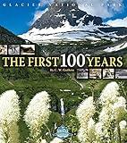 Glacier National Park: The First 100 Years