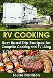 RV Cooking: Best Road Trip Recipes for RV Living and Campsite Cooking (Camper RVing Recipe Books Book 1)