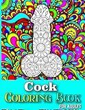 Cock Coloring Book For Adults: 40 Stress Relieving Dick Designs | Hilarious Penis Coloring Book For Grown-ups Filled With Flowers, Mandala Patterns| Gifts for Women