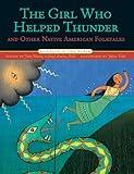 The Girl Who Helped Thunder and Other Native American Folktales (Folktales of the World)