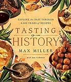 Tasting History: Explore the Past through 4,000 Years of Recipes (A Cookbook)