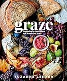 Graze: Inspiration for Small Plates and Meandering Meals: A Charcuterie Cookbook