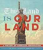 This Land Is Our Land: A History of American Immigration