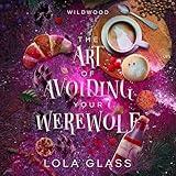 The Art of Avoiding Your Werewolf: Wildwood, Book 1
