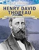 Henry David Thoreau: Author of “civil Disobedience”: Author of Civil Disobedience (Spotlight on Civic Courage: Heroes of Conscience)