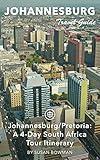 Johannesburg Travel Guide (Unanchor) - Johannesburg/Pretoria: A 4-Day South Africa Tour Itinerary