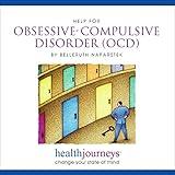 Help for Obsessive-Compulsive Disorder (OCD)- Guided Imagery and Affirmations to Reduce Anxiety, Relieve Symptoms, and Restore Healthy Functioning