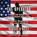 The Operator: Firing the Shots That Killed Osama Bin Laden and My Years as a SEAL Team Warrior