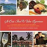 St. Croix Food & Wine Experience: A Culinary Guide to the Island Featuring More Than 100 Recipes from Island and Celebrity Chefs