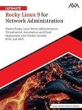 Ultimate Rocky Linux 9 for Network Administration: Master Rocky Linux Server Administration, Virtualization, Automation, and Cloud Deployment with Docker, Ansible, KVM, and AWS (English Edition)