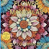 Flower Mandalas adult and teen coloring book for fun and relaxation: Enjoy 60 single sided images to bring out the creativity in you (Mandala Coloring Books and Patterns)