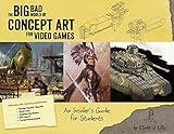 Big Bad World of Concept Art for Video Games: An Insider's Guide for Students