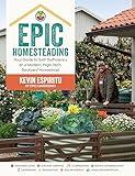 Epic Homesteading: Your Guide to Self-Sufficiency on a Modern, High-Tech, Backyard Homestead