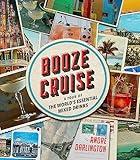 Booze Cruise: A Tour of the World's Essential Mixed Drinks