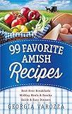 99 Favorite Amish Recipes: *Best-Ever Breakfasts *Midday Meals and Snacks *Quick and Easy Dinners