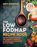 The Low-FODMAP Recipe Book: Relieve Symptoms of IBS, Crohn's Disease & Other Gut Disorders in 4–6 Weeks