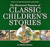 The Illustrated Treasury of Classic Children's Stories: Featuring the artwork of acclaimed illustrator, Charles Santore (The Classic Edition)