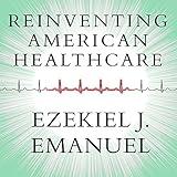 Reinventing American Health Care: How the Affordable Care Act Will Improve Our Terribly Complex, Blatantly Unjust, Outrageously Expensive, Grossly Inefficient, Error Prone System