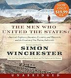 The Men Who United the States Low Price CD: America's Explorers, Inventors, Eccentrics and Mavericks, and the Creation of One Nation, Indivisible