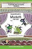 Shakespeare's Macbeth for Kids: 3 Short Melodramatic Plays for 3 Group Sizes (Playing With Plays)
