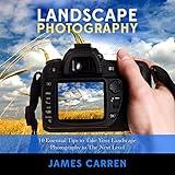 Photography: Landscape Photography: 10 Essential Tips to Take Your Landscape Photography to The Next Level