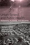 Urban Sprawl and Public Health: Designing, Planning, and Building for Healthy Communities