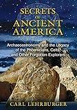 Secrets of Ancient America: Archaeoastronomy and the Legacy of the Phoenicians, Celts, and Other Forgotten Explorers