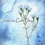 Jazz on Cold Days - Warm Jazz Sounds for Cold Evenings and Snowy Days and Chilly Weather