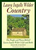 Laura Ingalls Wilder Country: The People and Places in Laura Ingalls Wilder's Life and Books