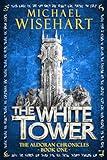 The White Tower (The Aldoran Chronicles: Book 1): An Epic Fantasy Adventure