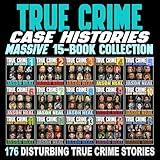 True Crime Case Histories: Massive 15-Book Collection: 176 Disturbing True Crime Stories