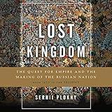 Lost Kingdom: The Quest for Empire and the Making of the Russian Nation