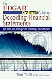 The EDGAR Online Guide to Decoding Financial Statements: Tips, Tools, and Techniques for Becoming a Savvy Investor