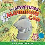 The Adventures of an Aluminum Can: A Story About Recycling (Little Green Books)