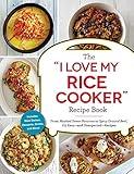 The "I Love My Rice Cooker" Recipe Book: From Mashed Sweet Potatoes to Spicy Ground Beef, 175 Easy--and Unexpected--Recipes ("I Love My")