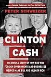 Clinton Cash: The Untold Story of How and Why Foreign Governments and Businesses Helped Make Bill and Hillary Rich