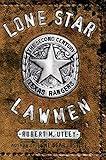Lone Star Lawmen: The Second Century of the Texas Rangers
