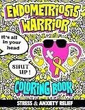 Endometriosis Warrior Coloring Book For Adults: A Simple and Funny Way for Stress, Anxiety, and Pain Relief and Relaxation