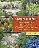 Lawn Gone!: Low-Maintenance, Sustainable, Attractive Alternatives for Your Yard