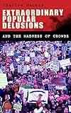 Extraordinary Popular Delusions and the Madness of Crowds: Understanding the Forces Behind Group Mentality, Thoughts and Actions