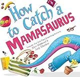 How to Catch a Mamasaurus: A Mother's Day Adventure for Kids