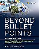 Beyond Bullet Points: Using PowerPoint to tell a compelling story that gets results