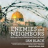 Enemies and Neighbors: Arabs and Jews in Palestine and Israel, 1917-2017