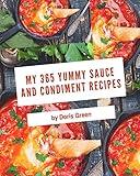 My 365 Yummy Sauce and Condiment Recipes: From The Yummy Sauce and Condiment Cookbook To The Table